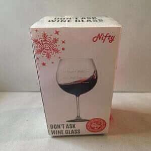 Nifty Don’t Ask‎ Funny Wine Glass Holiday Gift NEW